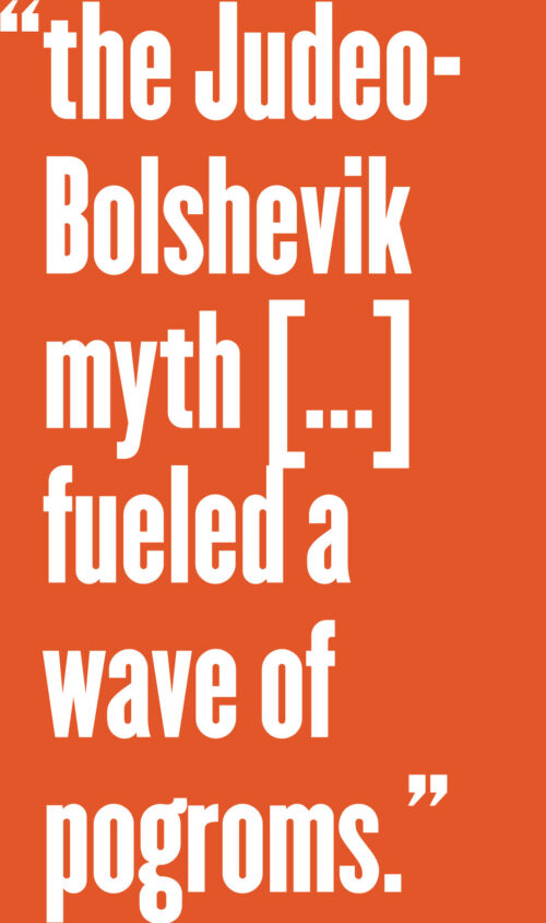 Quote: The Judeo-Bolshevik myth fueled a wave of pogroms.