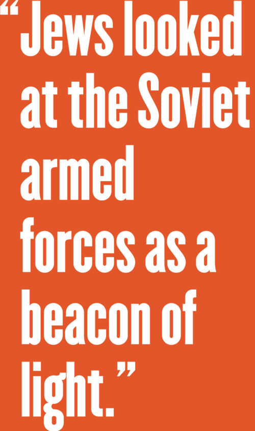 Quote: Jews looked at the Soviet armed forces as a beacon of light.